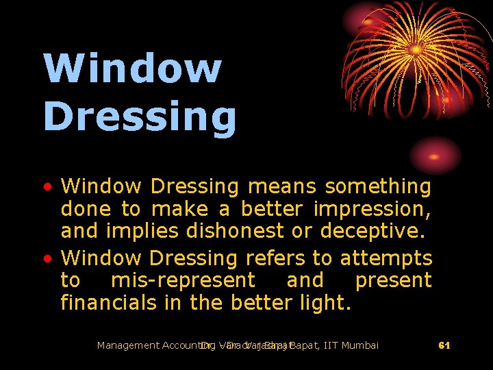Window Dressing • Window Dressing means something done to make a better impression, and