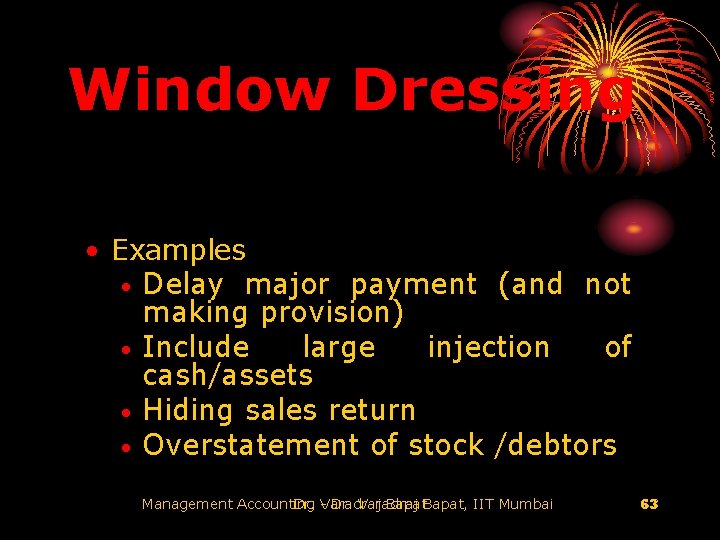 Window Dressing • Examples • Delay major payment (and not making provision) • Include