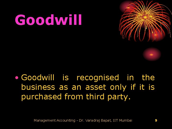 Goodwill • Goodwill is recognised in the business as an asset only if it