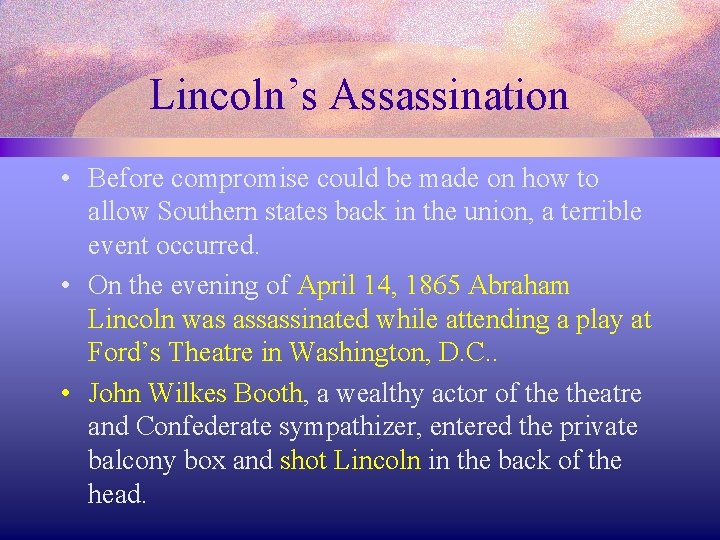 Lincoln’s Assassination • Before compromise could be made on how to allow Southern states