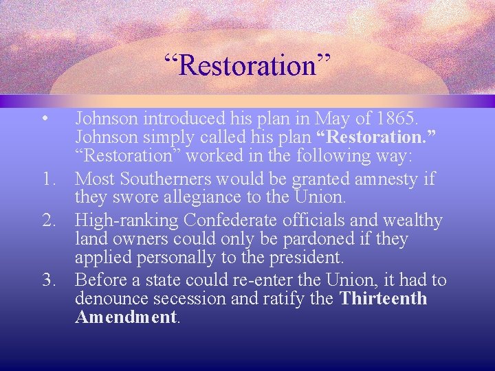 “Restoration” • Johnson introduced his plan in May of 1865. Johnson simply called his