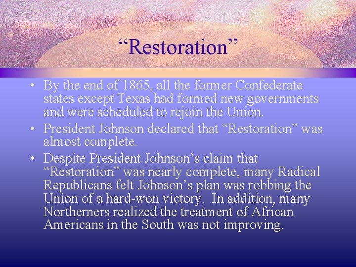 “Restoration” • By the end of 1865, all the former Confederate states except Texas