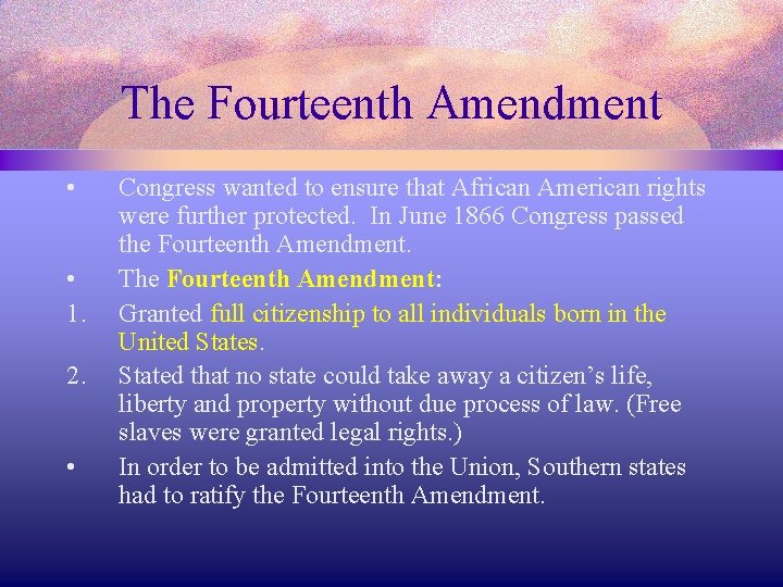 The Fourteenth Amendment • • 1. 2. • Congress wanted to ensure that African