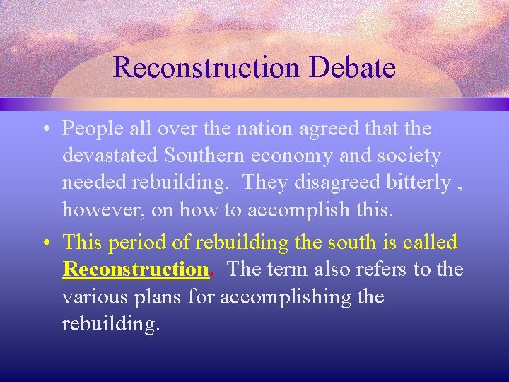 Reconstruction Debate • People all over the nation agreed that the devastated Southern economy