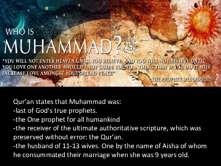 Qur’an states that Muhammad was: -last of God’s true prophets. -the One prophet for Qur’an states that Muhammad was: -last of God’s true prophets. -the One prophet for