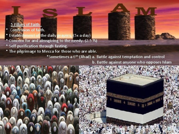 5 Pillars of Faith * Confession of faith. * Establishment of the daily prayers. 5 Pillars of Faith * Confession of faith. * Establishment of the daily prayers.