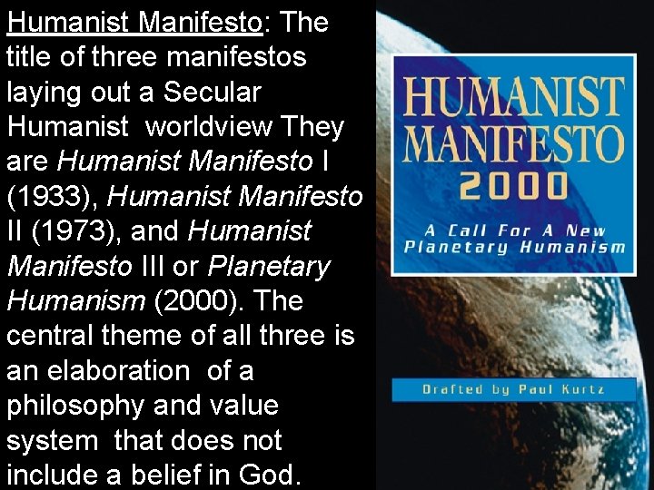 Humanist Manifesto: The title of three manifestos laying out a Secular Humanist worldview They Humanist Manifesto: The title of three manifestos laying out a Secular Humanist worldview They
