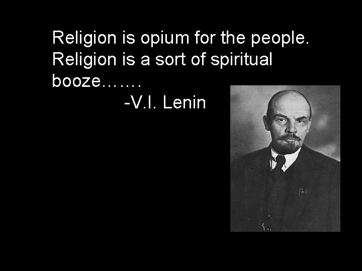 Religion is opium for the people. Religion is a sort of spiritual booze……. -V. Religion is opium for the people. Religion is a sort of spiritual booze……. -V.