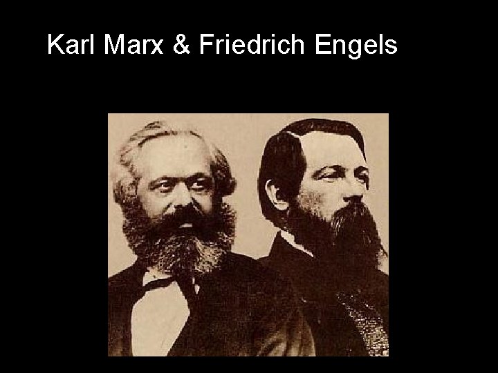 Karl Marx & Friedrich Engels Karl Marx & Friedrich Engels