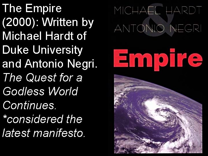 The Empire (2000): Written by Michael Hardt of Duke University and Antonio Negri. The The Empire (2000): Written by Michael Hardt of Duke University and Antonio Negri. The