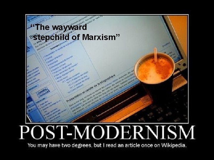 “The wayward stepchild of Marxism” “The wayward stepchild of Marxism”