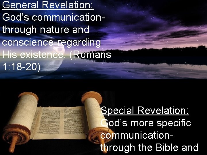 General Revelation: God’s communicationthrough nature and conscience-regarding His existence. (Romans 1: 18 -20) Special General Revelation: God’s communicationthrough nature and conscience-regarding His existence. (Romans 1: 18 -20) Special