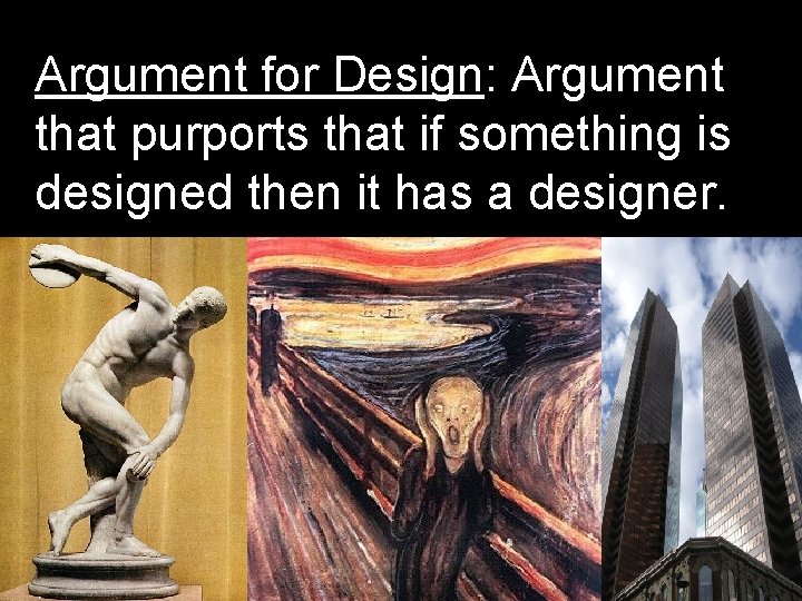 Argument for Design: Argument that purports that if something is designed then it has Argument for Design: Argument that purports that if something is designed then it has