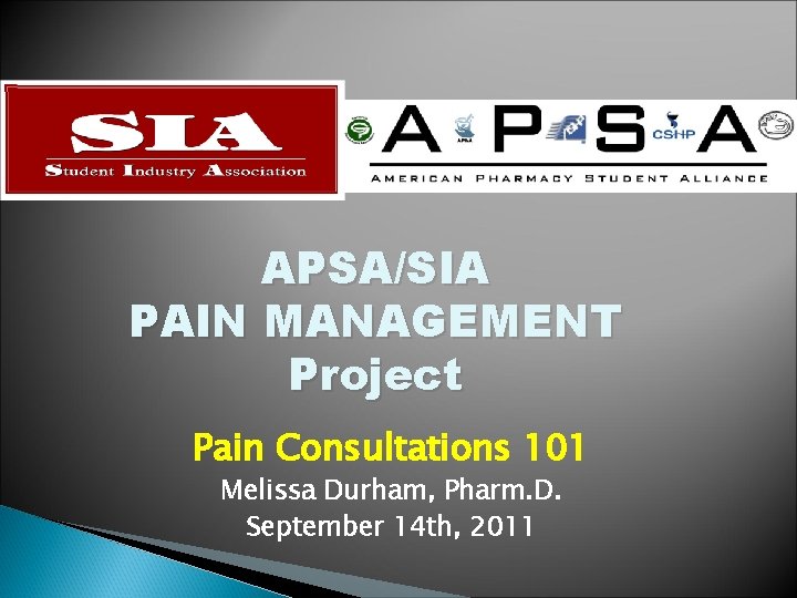 APSA/SIA PAIN MANAGEMENT Project Pain Consultations 101 Melissa Durham, Pharm. D. September 14 th,