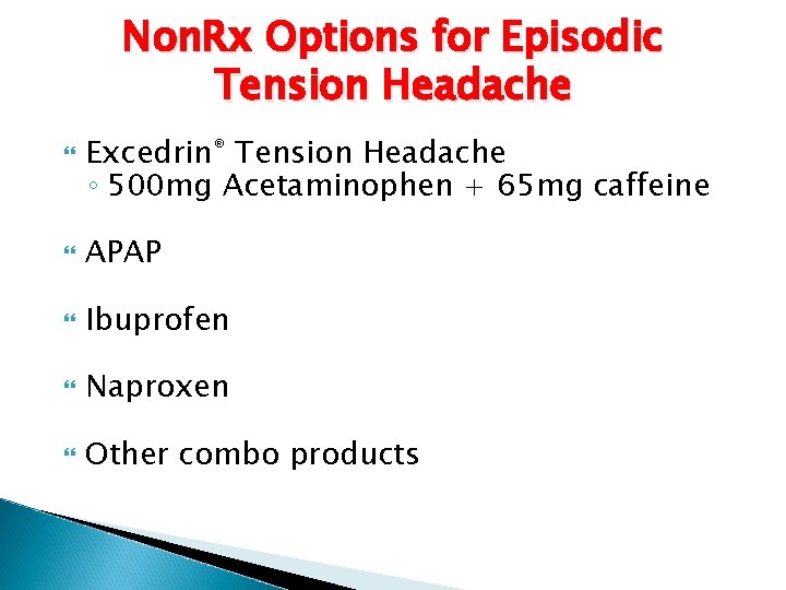 Non. Rx Options for Episodic Tension Headache Excedrin® Tension Headache ◦ 500 mg Acetaminophen