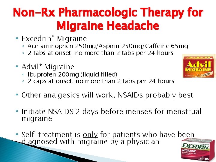 Non-Rx Pharmacologic Therapy for Migraine Headache Excedrin® Migraine Advil® Migraine Other analgesics will work,