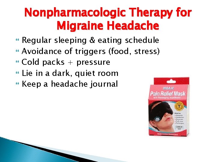 Nonpharmacologic Therapy for Migraine Headache Regular sleeping & eating schedule Avoidance of triggers (food,