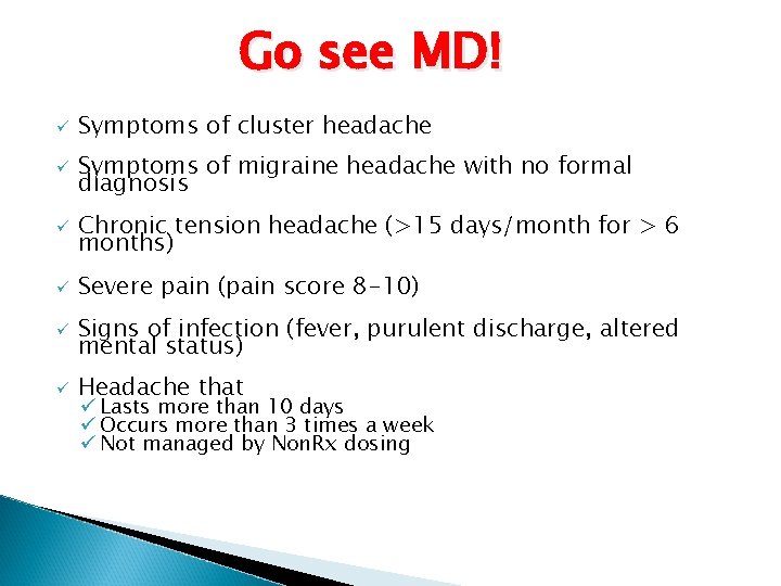 Go see MD! ü Symptoms of cluster headache ü Symptoms of migraine headache with