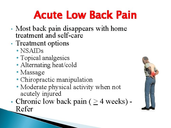 Acute Low Back Pain • • Most back pain disappears with home treatment and