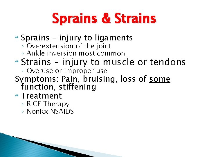 Sprains & Strains Sprains – injury to ligaments Strains – injury to muscle or