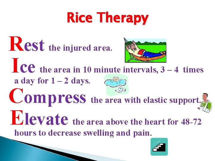 Rice Therapy Rest the injured area. Ice the area in 10 minute intervals, 3