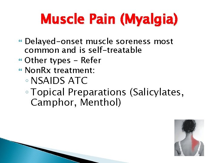 Muscle Pain (Myalgia) Delayed-onset muscle soreness most common and is self-treatable Other types -