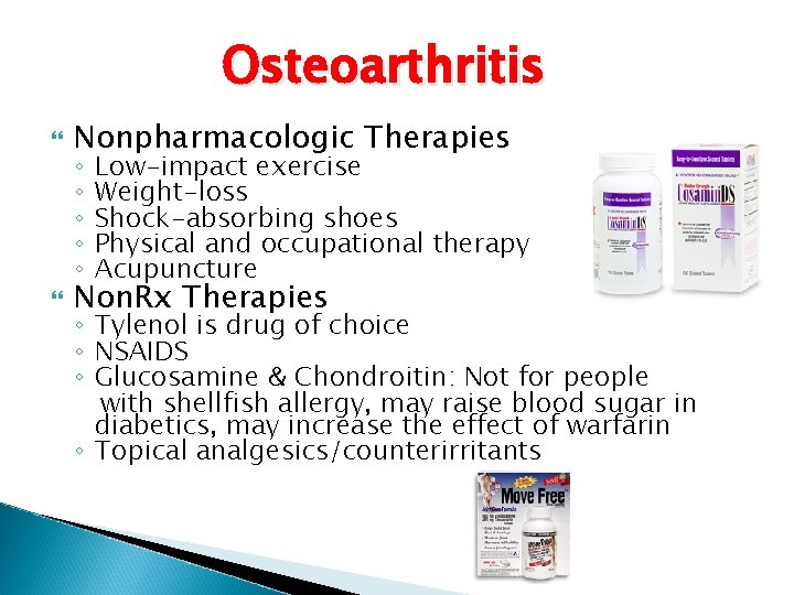 Osteoarthritis Nonpharmacologic Therapies Non. Rx Therapies ◦ ◦ ◦ Low-impact exercise Weight-loss Shock-absorbing shoes