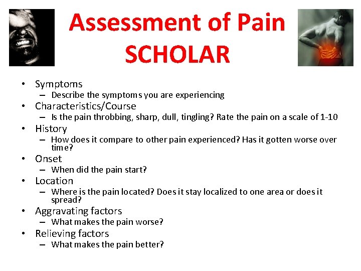 Assessment of Pain SCHOLAR • Symptoms – Describe the symptoms you are experiencing •