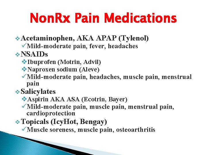 Non. Rx Pain Medications v Acetaminophen, AKA APAP (Tylenol) üMild-moderate pain, fever, headaches v