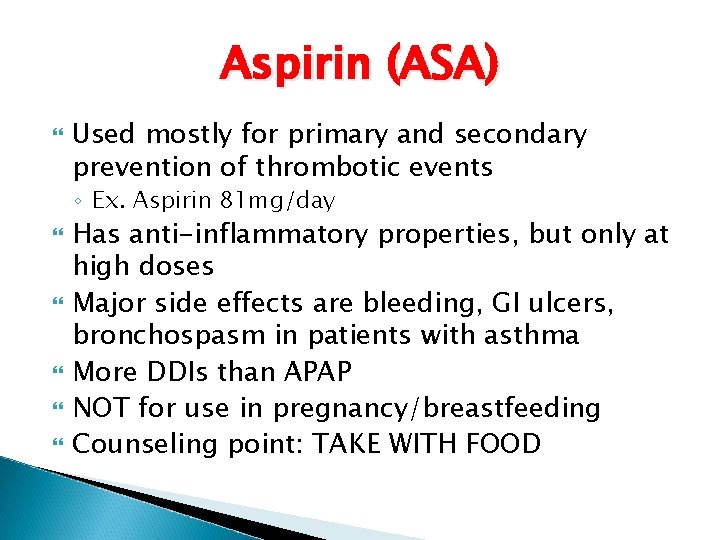 Aspirin (ASA) Used mostly for primary and secondary prevention of thrombotic events ◦ Ex.