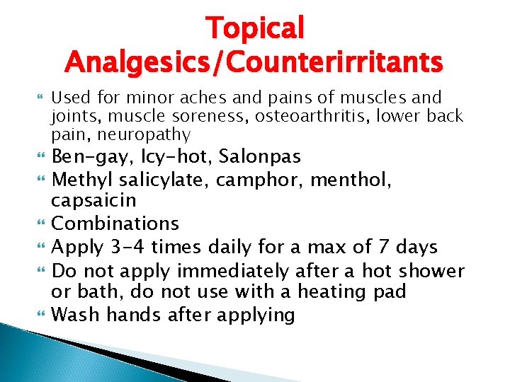 Topical Analgesics/Counterirritants Used for minor aches and pains of muscles and joints, muscle soreness,