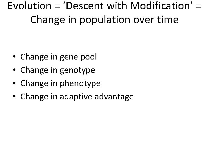 Evolution = ‘Descent with Modification’ = Change in population over time • • Change