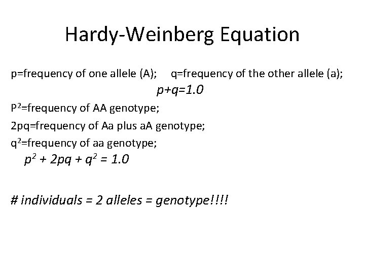 Hardy-Weinberg Equation p=frequency of one allele (A); q=frequency of the other allele (a); p+q=1.