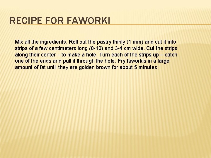 RECIPE FOR FAWORKI Mix all the ingredients. Roll out the pastry thinly (1 mm) RECIPE FOR FAWORKI Mix all the ingredients. Roll out the pastry thinly (1 mm)