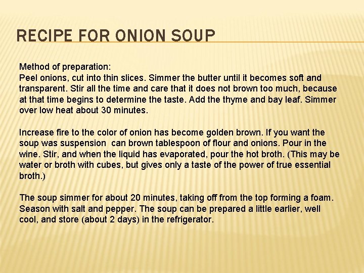 RECIPE FOR ONION SOUP Method of preparation: Peel onions, cut into thin slices. Simmer