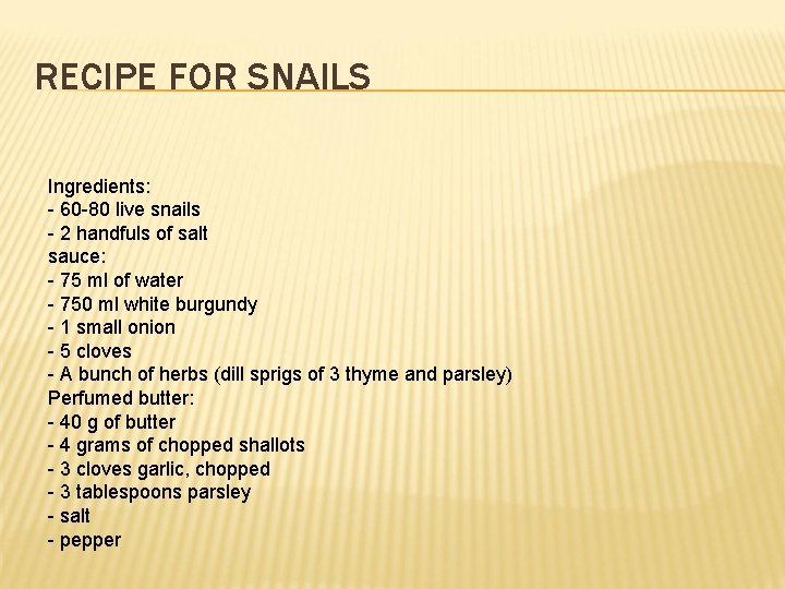 RECIPE FOR SNAILS Ingredients: - 60 -80 live snails - 2 handfuls of salt