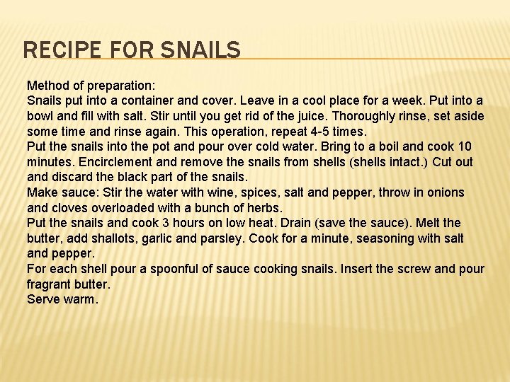 RECIPE FOR SNAILS Method of preparation: Snails put into a container and cover. Leave