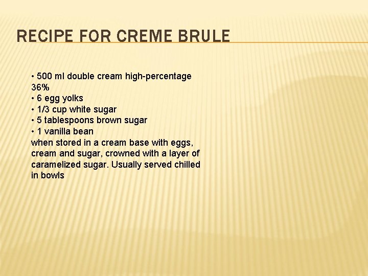 RECIPE FOR CREME BRULE • 500 ml double cream high-percentage 36% • 6 egg