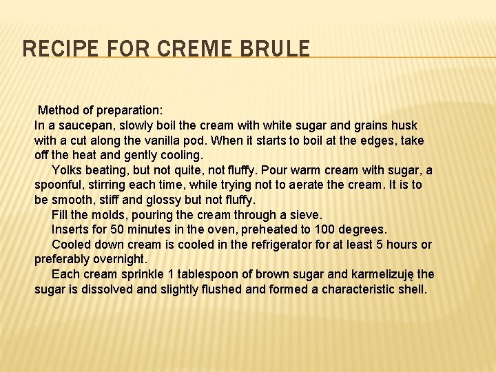 RECIPE FOR CREME BRULE Method of preparation: In a saucepan, slowly boil the cream