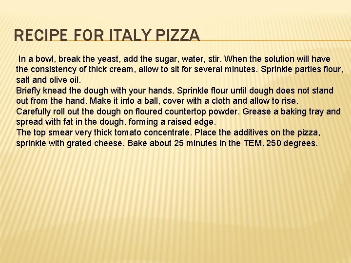 RECIPE FOR ITALY PIZZA In a bowl, break the yeast, add the sugar, water,