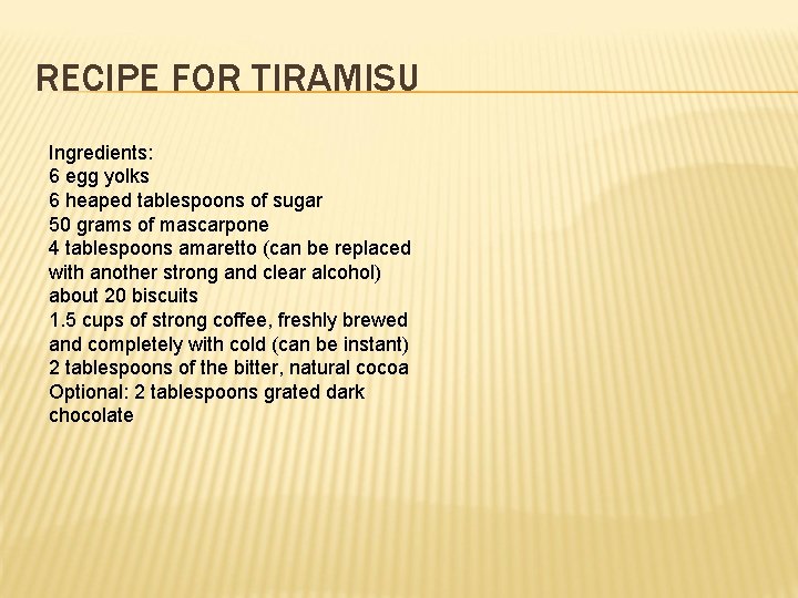 RECIPE FOR TIRAMISU Ingredients: 6 egg yolks 6 heaped tablespoons of sugar 50 grams