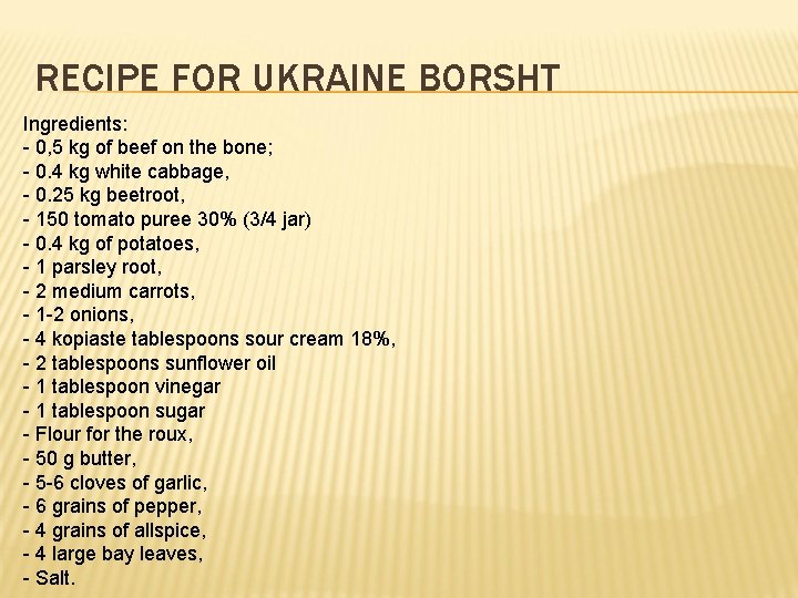 RECIPE FOR UKRAINE BORSHT Ingredients: - 0, 5 kg of beef on the bone; RECIPE FOR UKRAINE BORSHT Ingredients: - 0, 5 kg of beef on the bone;