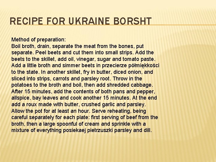 RECIPE FOR UKRAINE BORSHT Method of preparation: Boil broth, drain, separate the meat from