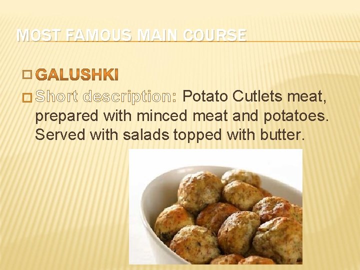 MOST FAMOUS MAIN COURSE � � Short description: Potato Cutlets meat, prepared with minced