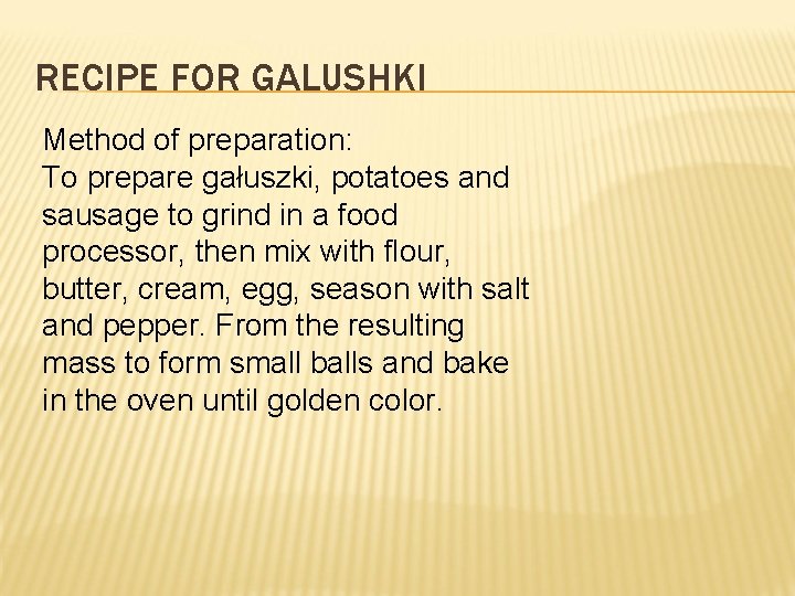 RECIPE FOR GALUSHKI Method of preparation: To prepare gałuszki, potatoes and sausage to grind