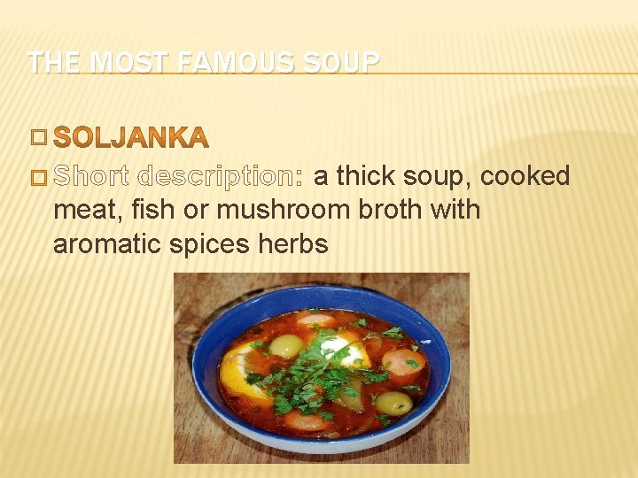 THE MOST FAMOUS SOUP � � Short description: a thick soup, cooked meat, fish