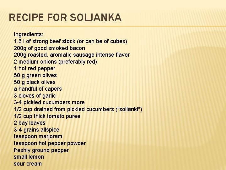 RECIPE FOR SOLJANKA Ingredients: 1. 5 l of strong beef stock (or can be