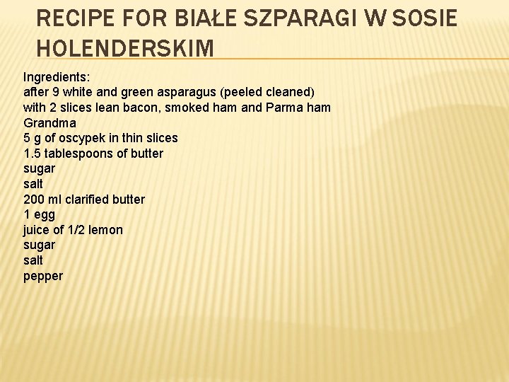 RECIPE FOR BIAŁE SZPARAGI W SOSIE HOLENDERSKIM Ingredients: after 9 white and green asparagus