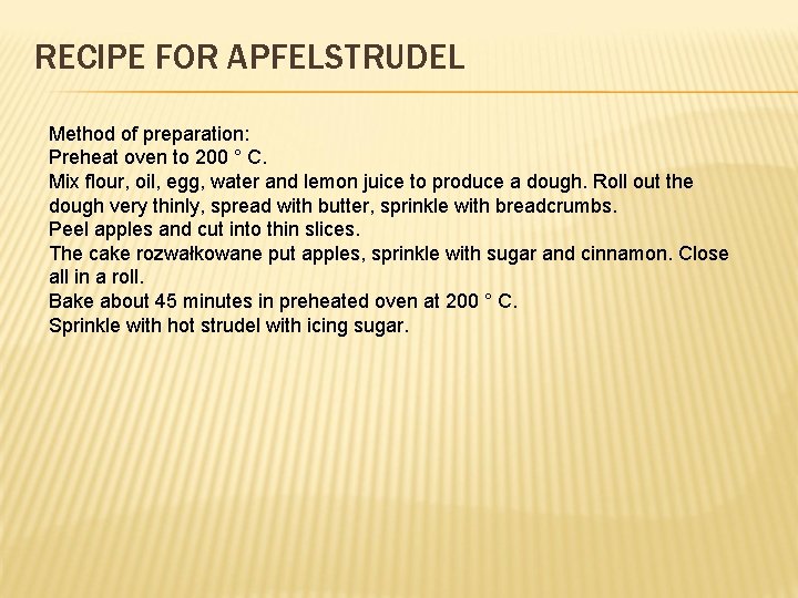 RECIPE FOR APFELSTRUDEL Method of preparation: Preheat oven to 200 ° C. Mix flour,