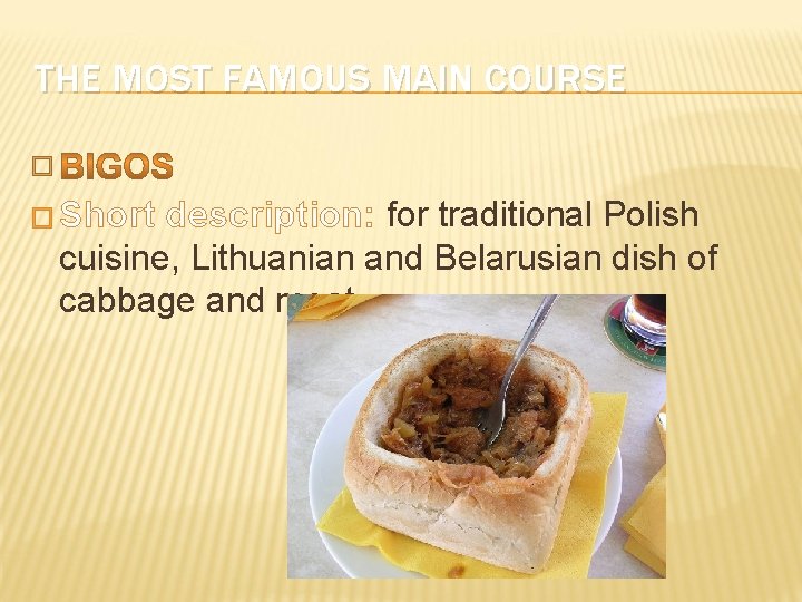 THE MOST FAMOUS MAIN COURSE � � Short description: for traditional Polish cuisine, Lithuanian